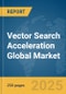 Vector Search Acceleration Global Market Report 2025 - Product Thumbnail Image