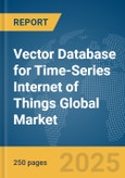 Vector Database for Time-Series Internet of Things (IoT) Global Market Report 2025- Product Image