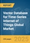 Vector Database for Time-Series Internet of Things (IoT) Global Market Report 2025 - Product Image