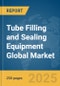 Tube Filling and Sealing Equipment Global Market Report 2025 - Product Thumbnail Image