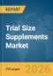 Trial Size Supplements Market Report 2026 - Product Image