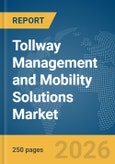 Tollway Management and Mobility Solutions Market Report 2026- Product Image