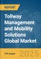 Tollway Management and Mobility Solutions Global Market Report 2025 - Product Thumbnail Image