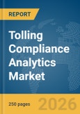 Tolling Compliance Analytics Market Report 2026- Product Image