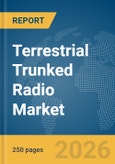 Terrestrial Trunked Radio Market Report 2026- Product Image