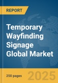 Temporary Wayfinding Signage Global Market Report 2025- Product Image