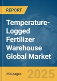 Temperature-Logged Fertilizer Warehouse Global Market Report 2025- Product Image