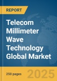 Telecom Millimeter Wave Technology Global Market Report 2025- Product Image