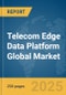 Telecom Edge Data Platform Global Market Report 2025 - Product Thumbnail Image