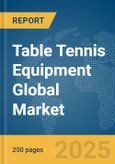 Table Tennis Equipment Global Market Report 2025- Product Image
