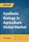 Synthetic Biology in Agriculture Global Market Report 2025 - Product Thumbnail Image