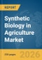 Synthetic Biology in Agriculture Market Report 2026 - Product Thumbnail Image