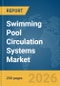 Swimming Pool Circulation Systems Market Report 2026 - Product Image