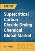 Supercritical Carbon Dioxide (CO2) Drying Chemical Global Market Report 2025- Product Image