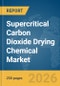 Supercritical Carbon Dioxide (CO2) Drying Chemical Market Report 2026 - Product Thumbnail Image