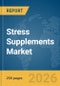 Stress Supplements Market Report 2026 - Product Thumbnail Image