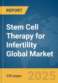 Stem Cell Therapy for Infertility Global Market Report 2025- Product Image