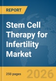 Stem Cell Therapy for Infertility Market Report 2026- Product Image