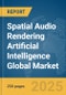 Spatial Audio Rendering Artificial Intelligence (AI) Global Market Report 2025 - Product Thumbnail Image