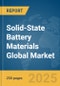 Solid-State Battery Materials Global Market Report 2025 - Product Image