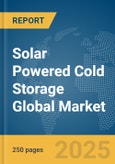Solar Powered Cold Storage Global Market Report 2025- Product Image