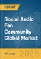 Social Audio Fan Community Global Market Report 2025 - Product Thumbnail Image