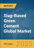 Slag-Based Green Cement Global Market Report 2025- Product Image