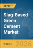 Slag-Based Green Cement Market Report 2026- Product Image