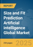 Size and Fit Prediction Artificial intelligence (AI) Global Market Report 2025- Product Image