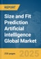 Size and Fit Prediction Artificial intelligence (AI) Global Market Report 2025 - Product Thumbnail Image