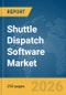 Shuttle Dispatch Software Market Report 2026 - Product Image