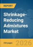 Shrinkage-Reducing Admixtures Market Report 2026- Product Image