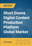 Short Drama Digital Content Production Platform Global Market Report 2025- Product Image