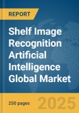 Shelf Image Recognition Artificial Intelligence Global Market Report 2025- Product Image