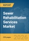 Sewer Rehabilitation Services Market Report 2026 - Product Image