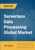 Serverless Data Processing Global Market Report 2025- Product Image