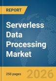 Serverless Data Processing Market Report 2026- Product Image