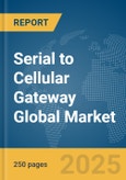 Serial to Cellular Gateway Global Market Report 2025- Product Image
