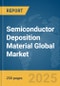 Semiconductor Deposition Material Global Market Report 2025 - Product Thumbnail Image