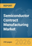 Semiconductor Contract Manufacturing Market Report 2026- Product Image