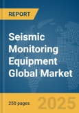 Seismic Monitoring Equipment Global Market Report 2025- Product Image