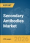 Secondary Antibodies Market Report 2026 - Product Image