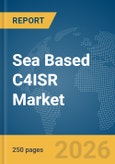 Sea Based C4ISR Market Report 2026- Product Image