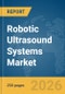 Robotic Ultrasound Systems Market Report 2026 - Product Thumbnail Image
