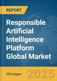 Responsible Artificial Intelligence (AI) Platform Global Market Report 2025- Product Image