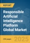 Responsible Artificial Intelligence (AI) Platform Global Market Report 2025 - Product Thumbnail Image