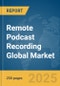 Remote Podcast Recording Global Market Report 2025 - Product Thumbnail Image