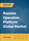 Remote Operation Platform Global Market Report 2025 - Product Thumbnail Image
