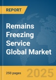 Remains Freezing Service Global Market Report 2025- Product Image