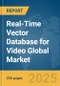 Real-Time Vector Database for Video Global Market Report 2025 - Product Thumbnail Image
